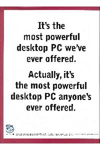 Nec - It's the most powerful desktop PC we've ever offered. Actually, it's the most powerful desktop PC anyone's ever offered.